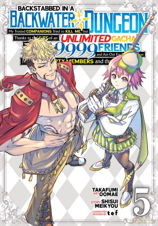 Backstabbed in a Backwater Dungeon: My Party Tried to Kill Me, But Thanks to an Infinite Gacha I Got LVL 9999 Friends and Am Out For Revenge (Manga) Vol. 5 (Backstabbed in a Backwater Dungeon (Manga)) - Meikyou [KOMIKS]
