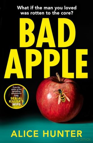 Bad Apple: The brand new addictive crime thriller for 2024 from the author of bestselling sensation The Serial Killer's Wife now a Paramount+ TV show - Alice Hunter [KSIĄŻKA]