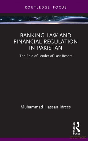 Banking Law and Financial Regulation in Pakistan: The Role of Lender of Last Resort - Muhammad Hassan Idrees [KSIĄŻKA]