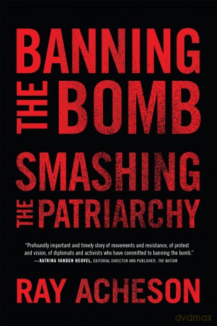 Banning the Bomb, Smashing the Patriarchy (Feminist Studies on Peace, Justice, and Violence) - Ray Acheson [KSIĄŻKA]