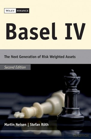 Basel IV: The Next Generation of Risk Weighted Assets - Martin Neisen [KSIĄŻKA]