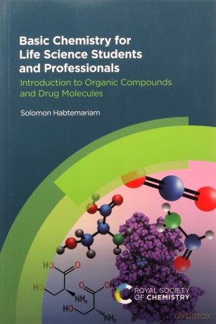 Basic Chemistry for Life Science Students and Professionals: Introduction to Organic Compounds and Drug Molecules: 1 - Solomon Habtemariam [KSIĄŻKA]