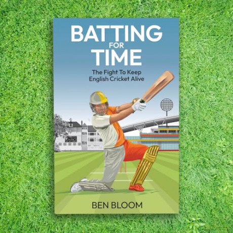Batting For Time: The Fight to Keep English Cricket Alive - Ben Bloom [KSIĄŻKA]
