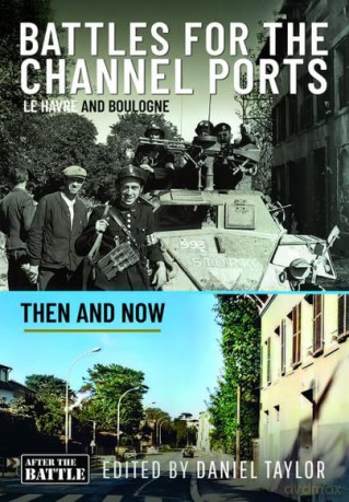 Battles for the Channel Ports: Le Havre and Boulogne (Then an Now) - Daniel Taylor [KSIĄŻKA]