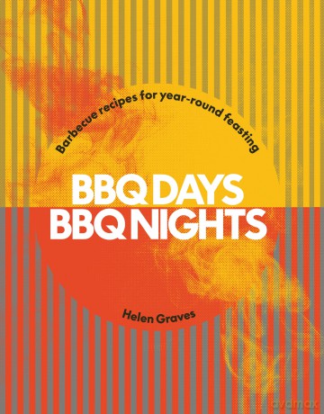 BBQ Days, BBQ Nights: Barbecue Recipes for Year-Round Feasting - Helen Graves [KSIĄŻKA]