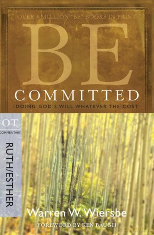 BE COMMITTED (RUTH AND ESTHER): Doing God's Will Whatever the Cost (Be Series Commentary) - Wiersbe [KSIĄŻKA]
