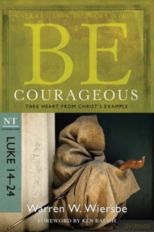 BE COURAGEOUS (LUKE 14-24) RPK: Take Heart from Christ's Example (Be Series Commentary) - Wiersbe [KSIĄŻKA]