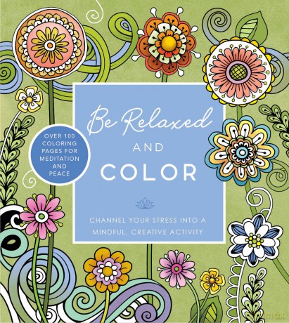 Be Relaxed and Color: Channel Your Stress into a Mindful, Creative Activity - Over 100 Coloring Pages for Meditation and Peace (Chartwell Coloring Books) - Editors of Chartwell Books [KSIĄŻKA]