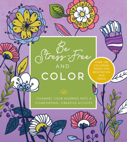Be Stress Free and Color: Channel Your Worries into a Comforting, Creative Activity - Over 100 Coloring Pages for Meditation and Peace (Chartwell Coloring Books) - Editors of Chartwell Books [KSIĄŻKA]