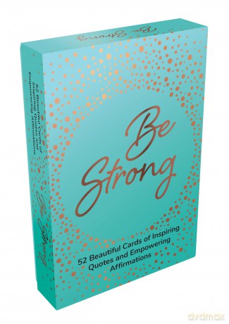 Be Strong: 52 Beautiful Cards of Inspiring Quotes and Empowering Affirmations to Encourage Confidence [KSIĄŻKA]