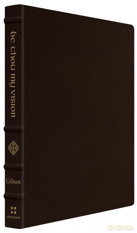 Be Thou My Vision: A Liturgy for Daily Worship (Gift Edition) - Gibson [KSIĄŻKA]