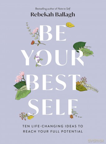 Be Your Best Self: Ten life-changing ideas to reach your full potential - Rebekah Ballagh [KSIĄŻKA]