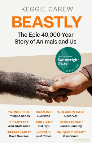 Beastly: The Epic 40,000-Year History of Animals and Us - Keggie Carew [KSIĄŻKA]