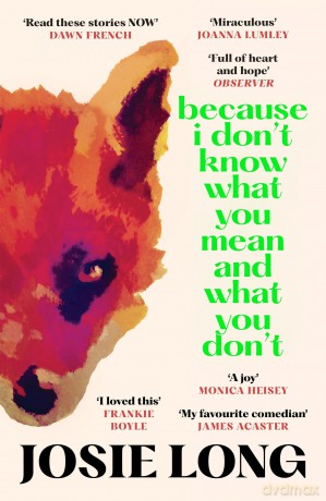 Because I Don't Know What You Mean and What You Don't - Josie Long [KSIĄŻKA]