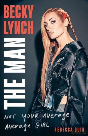 Becky Lynch: The Man: Not Your Average Average Girl - The Sunday Times bestseller - Rebecca Quin [KSIĄŻKA]