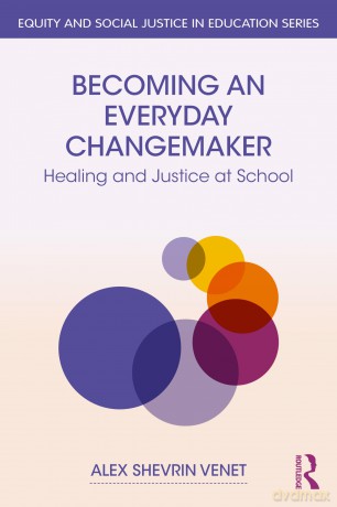 Becoming an Everyday Changemaker: Healing and Justice At School (Equity and Social Justice in Education Series) - Alex Shevrin Venet [KSIĄŻKA]