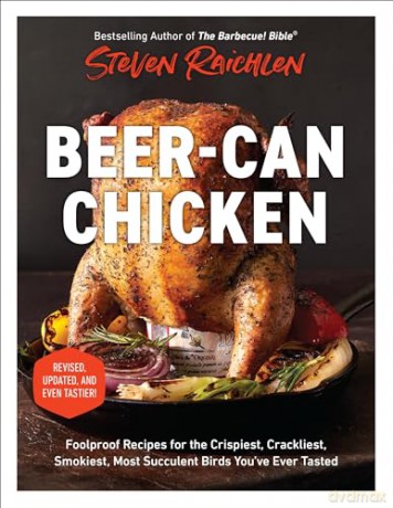 Beer-Can Chicken (Revised Edition): Foolproof Recipes for the Crispiest, Crackliest, Smokiest, Most Succulent Birds You've Ever Tasted (Revised) - Steven Raichlen [KSIĄŻKA]