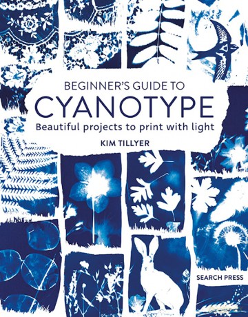 Beginner's Guide to Cyanotype: Beautiful projects to print with light - Kim Tillyer [KSIĄŻKA]