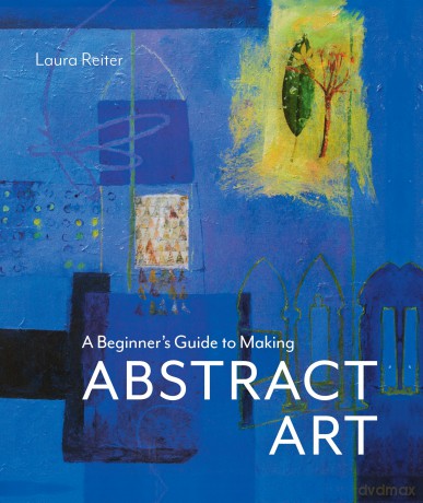 Beginner's Guide to Making Abstract Art - Laura Reiter [KSIĄŻKA]