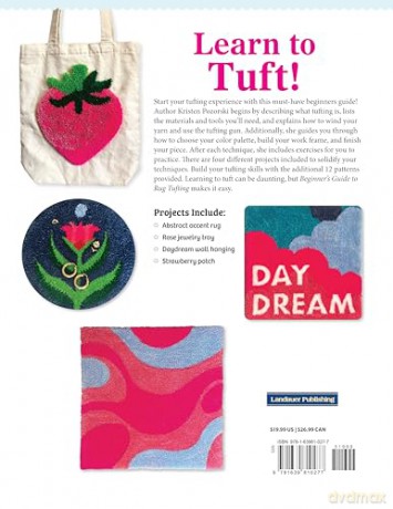Beginner's Guide to Rug Tufting: Make One-of-a-Kind Rugs, Wall Hangings, and Décor with a Tufting Gun (Landauer) Tips, Techniques, QR Codes, and Unique Step-by-Step Projects for DIY Tufted Rug Making - Kristen Girard [KSIĄŻKA]
