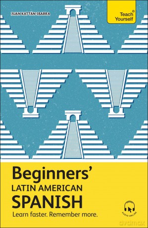 Beginners' Latin American Spanish: Learn faster. Remember more. - Juan Kattan-Ibarra [KSIĄŻKA]