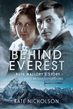 Behind Everest: Ruth Mallory's Journey in the Shadow of the First British Expeditions - Kate Nicholson [KSIĄŻKA]