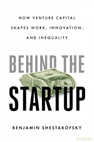 Behind the Startup: How Venture Capital Shapes Work, Innovation, and Inequality - Shestakofsky [KSIĄŻKA]