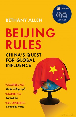 Beijing Rules: China's Quest for Global Influence - Bethany Allen [KSIĄŻKA]