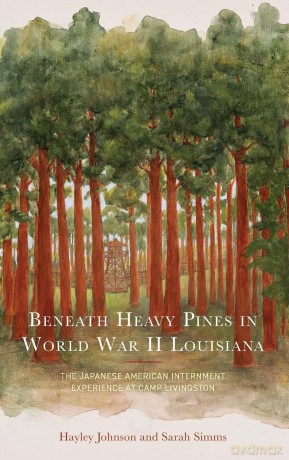 Beneath Heavy Pines in World War II Louisiana: The Japanese American Internment Experience at Camp Livingston - Johnson [KSIĄŻKA]