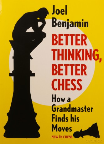 Better Thinking, Better Chess: How a Grandmaster Finds his Moves - Joel Benjamin [KSIĄŻKA]