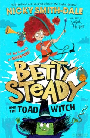 Betty Steady and the Toad Witch: The funny illustrated young fiction magical debut adventure new for 2024 - perfect for readers aged 7+: Book 1 - Nicky Smith-Dale [KSIĄŻKA]