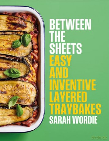 Between the Sheets: Easy and inventive layered traybakes - Sarah Wordie [KSIĄŻKA]