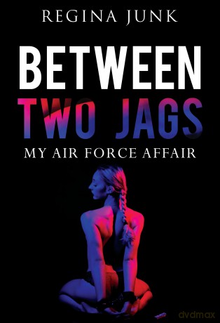 Between Two Jags: My Air Force Affair - Regina Junk [KSIĄŻKA]