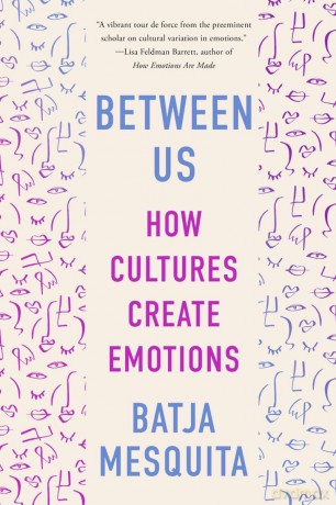 Between Us: How Cultures Create Emotions - Batja Mesquita [KSIĄŻKA]