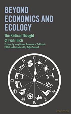 Beyond Economics and Ecology: The Radical Thought of Ivan Illich - Ivan Illich [KSIĄŻKA]