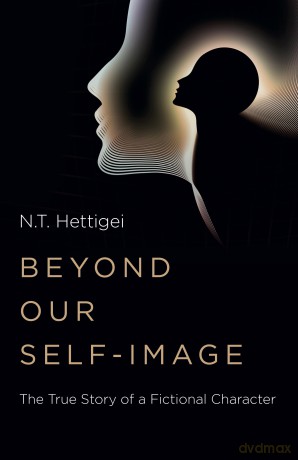 Beyond Our Self-Image: The True Story of a Fictional Character - N.T. Hettigei [KSIĄŻKA]
