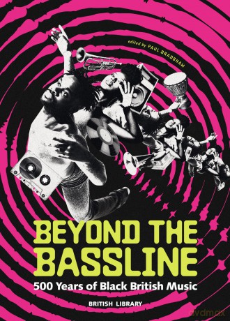 Beyond the Bassline: 500 Years of Black British Music - Paul Bradshaw (ed.) [KSIĄŻKA]