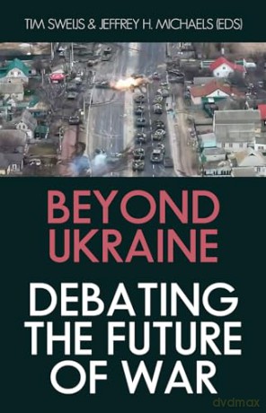 Beyond Ukraine: Debating the Future of War - Tim Sweijs [KSIĄŻKA]