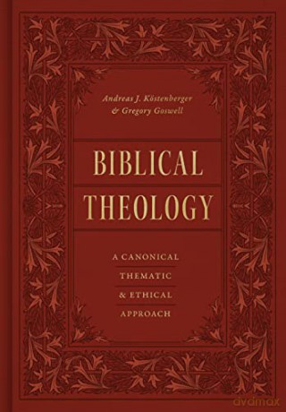 Biblical Theology: A Canonical, Thematic, and Ethical Approach - Andreas J. Köstenberger [KSIĄŻKA]