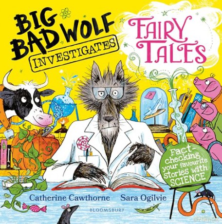 Big Bad Wolf Investigates Fairy Tales: Fact-checking your favourite stories with SCIENCE! - Catherine Cawthorne [KSIĄŻKA]