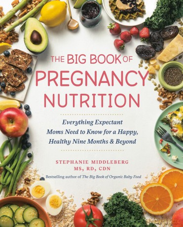 Big Book of Pregnancy Nutrition, The: Everything Expectant Moms Need to Know for a Happy, Healthy Nine Months and Beyond - Stephanie Middleberg [KSIĄŻKA]