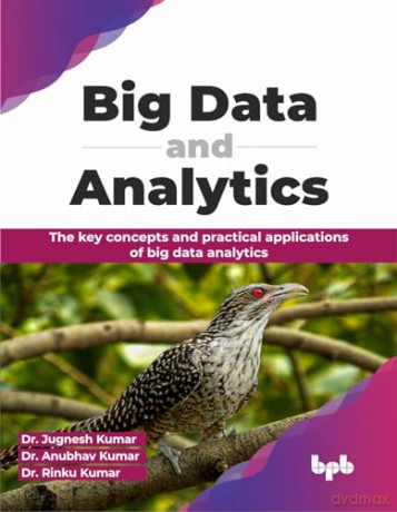 Big Data and Analytics: The key concepts and practical applications of big data analytics (English Edition) - Dr. Jugnesh Kumar [KSIĄŻKA]