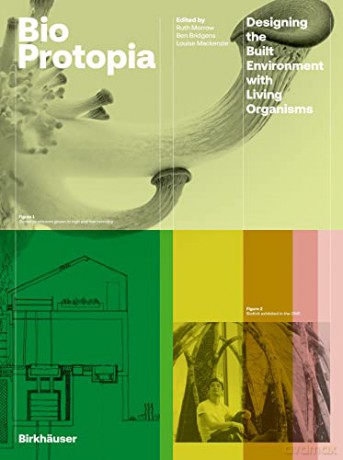 Bioprotopia: Designing the Built Environment with Living Organisms - Ruth Morrow [KSIĄŻKA]