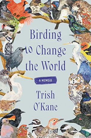 Birding to Change the World: A Memoir - O [KSIĄŻKA]