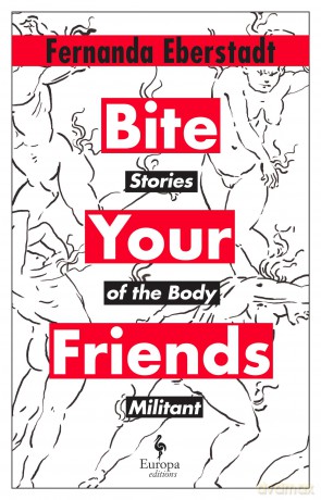Bite Your Friends: Stories of the Body Militant - Fernanda Eberstadt [KSIĄŻKA]
