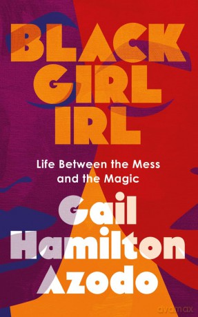 Black Girl IRL: Life Between the Mess and the Magic [KSIĄŻKA]