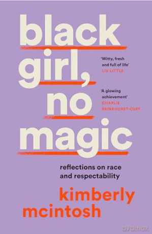 black girl, no magic: reflections on race and respectability - Kimberly Mcintosh [KSIĄŻKA]