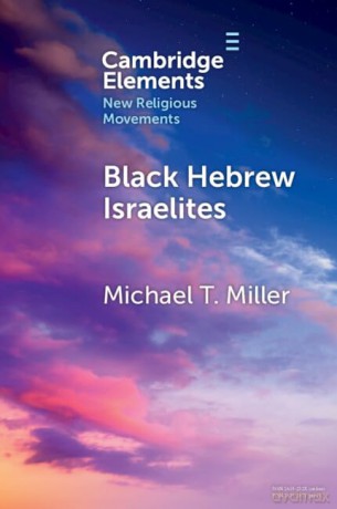 Black Hebrew Israelites (Elements in New Religious Movements) - Michael T. Miller [KSIĄŻKA]