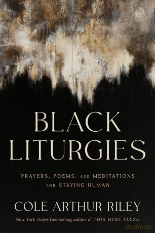 Black Liturgies: Prayers, poems and meditations for staying human - Cole Arthur Riley [KSIĄŻKA]