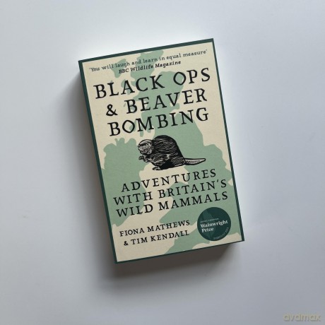 Black Ops and Beaver Bombing: Adventures with Britain's Wild Mammals - Fiona Mathews [KSIĄŻKA]